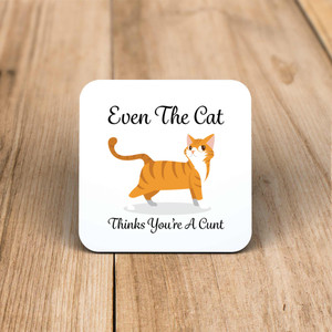 Even The Cat Thinks You're A Cunt - Rude Coaster - Slightly Disturbed - Image 1 of 1