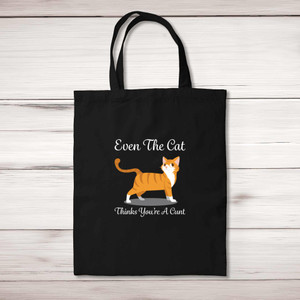 Even The Cat Thinks You're A Cunt - Rude Tote Bags - Slightly Disturbed