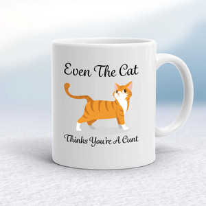 Even The Cat Thinks You're A Cunt - Rude Mugs - Slightly Disturbed - Image 1 of 14
