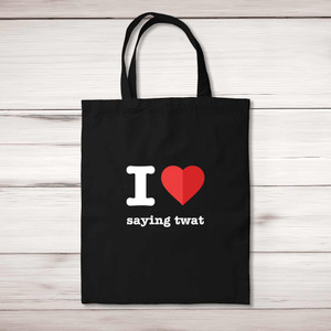 I Love Saying Twat - Rude Tote Bags - Slightly Disturbed