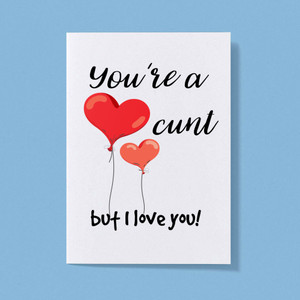 You're A Cunt But I Love You! - Rude Greeting Card - Slightly Disturbed - Image 1 of 1