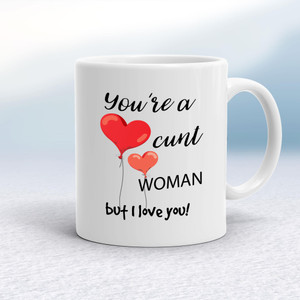 You're A Cunt But I Love You! - Rude Mugs - Slightly Disturbed - Image 1 of 13