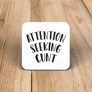 Attention Seeking Cunt - Rude Coaster - Slightly Disturbed - Image 1 of 1