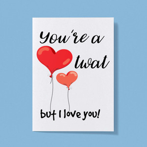 You're A Twat But I Love You! - Rude Greeting Card - Slightly Disturbed - Image 1 of 1