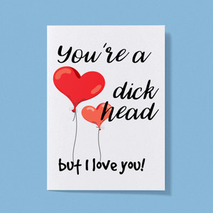You're A Dickhead But I Love You! - Rude Greeting Card - Slightly Disturbed - Image 1 of 1