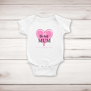 The Best Mum (Sorry I Ruined Your Vagina) - Rude Babygrows & Sleepsuits - Slightly Disturbed - Image 1 of 4