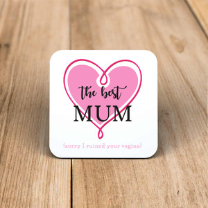 The Best Mum (Sorry I Ruined Your Vagina) - Rude Coaster - Slightly Disturbed - Image 1 of 1