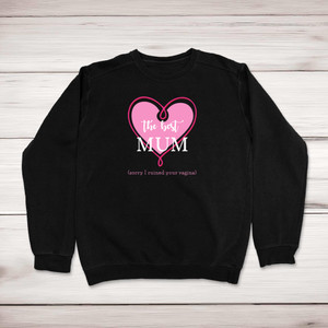 The Best Mum (Sorry I Ruined Your Vagina) - Rude Sweatshirts - Slightly Disturbed - Image 1 of 1