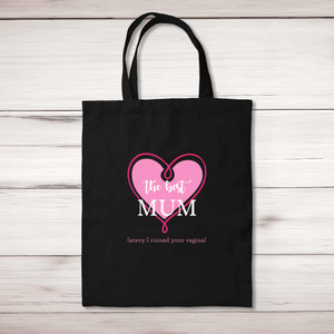 The Best Mum (Sorry I Ruined Your Vagina) - Rude Tote Bags - Slightly Disturbed