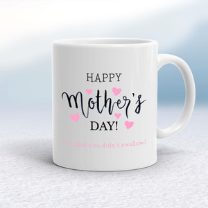 Happy Mother's Day (I'm Glad You Didn't Swallow) - Rude Mugs - Slightly Disturbed - Image 1 of 12