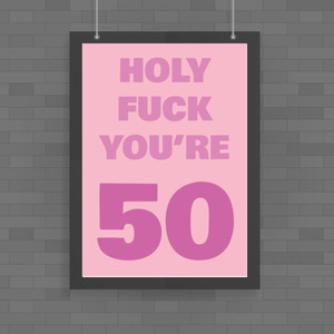 Holy Fuck You're 50 - Rude Posters - Slightly Disturbed - Image 1 of 2