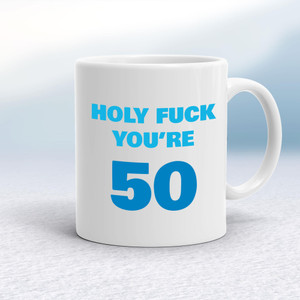 Holy Fuck You're 50 - Rude Mugs - Slightly Disturbed - Image 1 of 24