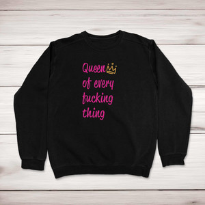 Queen Of Every Fucking Thing - Rude Sweatshirts - Slightly Disturbed - Image 1 of 1