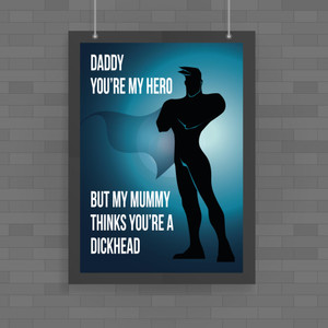 Daddy You're My Hero - Rude Posters - Slightly Disturbed - Image 1 of 1