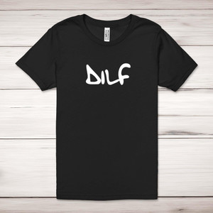 DILF - Rude Adult T-Shirt - Slightly Disturbed