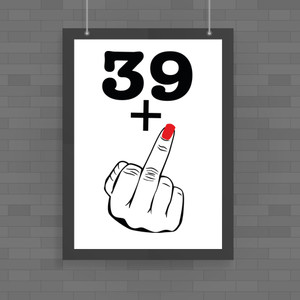 29+, 39+, 49+ or 59+ Lady's Middle Finger - Rude Posters - Slightly Disturbed - Image 1 of 4