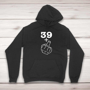 29+, 39+, 49+ or 59+ Middle Finger - Rude Hoodies - Slightly Disturbed - Image 1 of 8