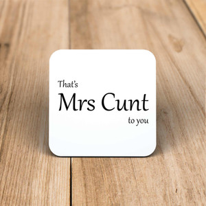 That's Mrs Cunt To You - Rude Coaster - Slightly Disturbed - Image 1 of 1