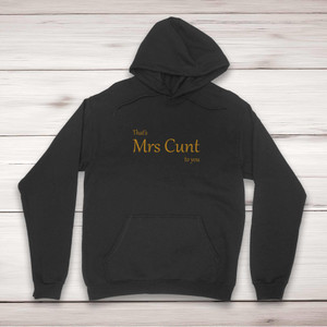 That's Mrs Cunt To You - Rude Hoodies - Slightly Disturbed - Image 1 of 2