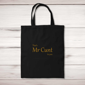That's Mr Cunt To You - Rude Tote Bags - Slightly Disturbed