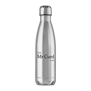 That's Mr Cunt To You - Rude Water Bottles - Slightly Disturbed - Image 1 of 2