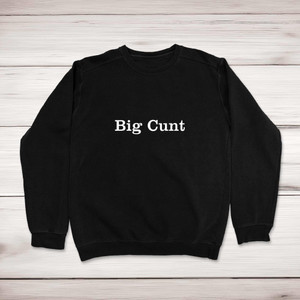 Big Cunt - Rude Sweatshirts - Slightly Disturbed - Image 1 of 2