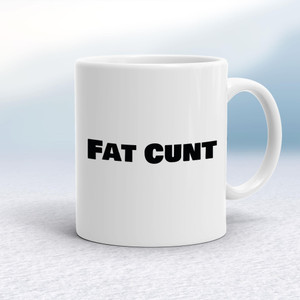 Fat Cunt - Rude Mugs - Slightly Disturbed - Image 1 of 14