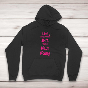 I Don't Sugar Coat Shit, I'm Not Willy Wonka - Rude Hoodies - Slightly Disturbed - Image 1 of 2