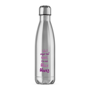 I Don't Sugar Coat Shit, I'm Not Willy Wonka - Rude Water Bottles - Slightly Disturbed - Image 1 of 2