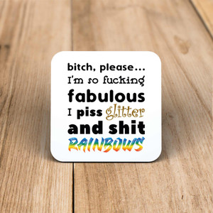 Bitch, Please I'm So Fucking Fabulous - Rude Coaster - Slightly Disturbed - Image 1 of 1