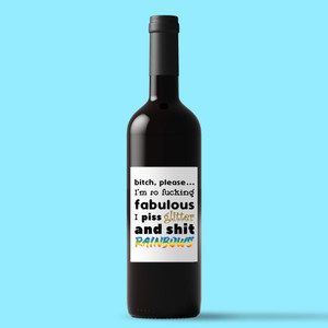 Bitch, Please I'm So Fucking Fabulous - Rude Wine/Beer Labels - Slightly Disturbed - Image 1 of 1