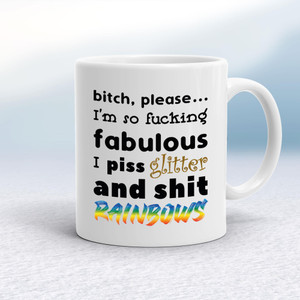 Bitch, Please I'm So Fucking Fabulous - Rude Mugs - Slightly Disturbed - Image 1 of 14