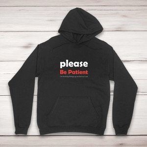Please Be Patient - Rude Hoodies - Slightly Disturbed - Image 1 of 2