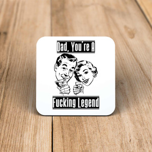 Dad, You're A Fucking Legend - Rude Coaster - Slightly Disturbed - Image 1 of 1