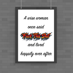 A Wise Person Once Said Fuck This Shit - Rude Posters - Slightly Disturbed - Image 1 of 2