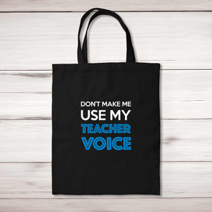 Don't Make Me Use My Teacher Voice - Novelty Tote Bags - Slightly Disturbed