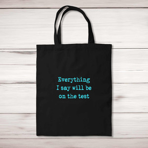 Everything I Say Will Be On The Test - Novelty Tote Bags - Slightly Disturbed