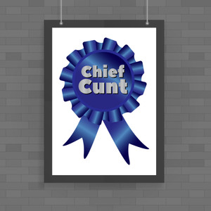 Chief Cunt - Rude Posters - Slightly Disturbed - Image 1 of 1