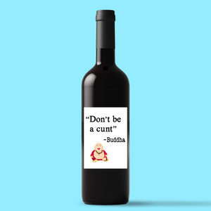 Don't Be A Cunt ~ Buddha - Rude Wine/Beer Labels - Slightly Disturbed - Image 1 of 1