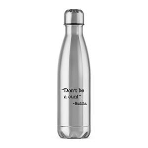 Don't Be A Cunt ~ Buddha - Rude Water Bottles - Slightly Disturbed - Image 1 of 2