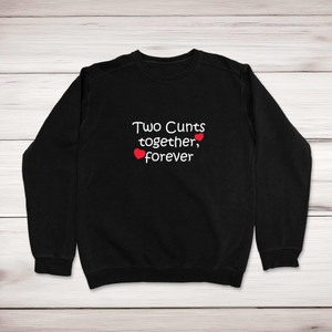 Two Cunts Together, Forever - Rude Sweatshirts - Slightly Disturbed - Image 1 of 1
