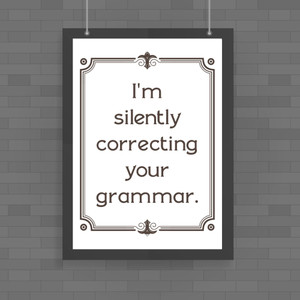 I'm Silently Correcting Your Grammar - Novelty Posters - Slightly Disturbed - Image 1 of 1