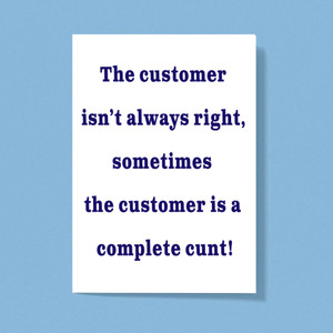 The Customer Isn't Always Right - Rude Greeting Card - Slightly Disturbed - Image 1 of 2