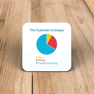 The Customer is Always - Rude Coaster - Slightly Disturbed - Image 1 of 1