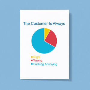 The Customer is Always - Rude Greeting Card - Slightly Disturbed - Image 1 of 1