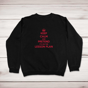 Keep Calm And Pretend It's On The Lesson Plan - Novelty Sweatshirts - Slightly Disturbed - Image 1 of 2