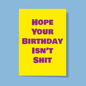 Hope Your Birthday Isn't Shit - Rude Greeting Card - Slightly Disturbed - Image 1 of 1