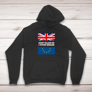 Don't Blame Me I Voted Remain - Novelty Hoodies - Slightly Disturbed - Image 1 of 2