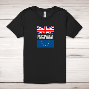 Don't Blame Me I Voted Remain - Novelty Adult T-Shirt - Slightly Disturbed