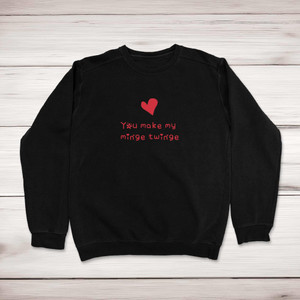 You Make My Minge Twinge - Rude Sweatshirts - Slightly Disturbed - Image 1 of 2